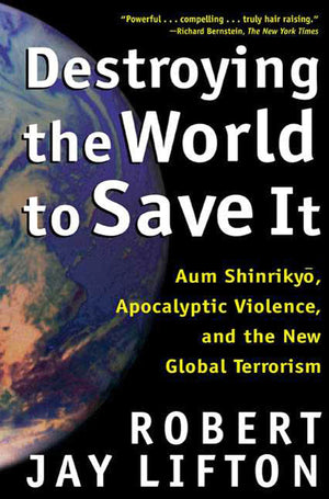 Destroying the World to Save It: Aum Shinrikyo, Apocalyptic Violence, and the New Global Terrorism,Used