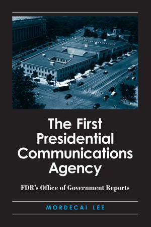 The First Presidential Communications Agency: FDR's Office of Government Reports (Suny Series on the Presidency: Contemporary Is,Used