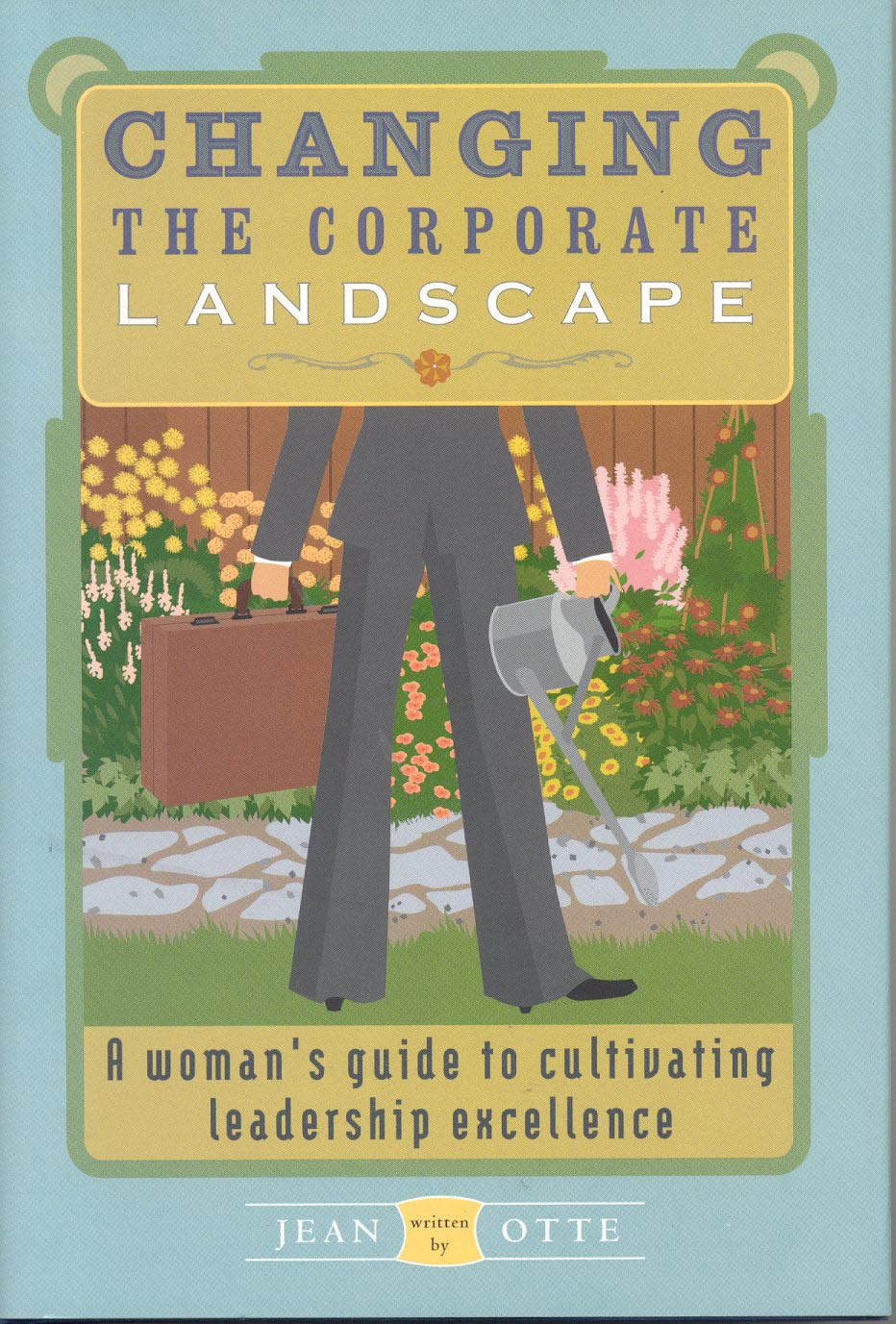 Changing the Corporate Landscape: A Woman's Guide to Cultivating Leadership Excellence,Used