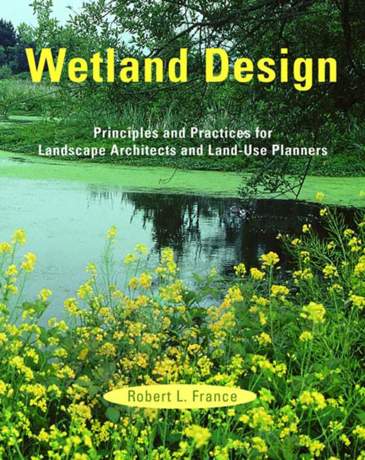 Wetland Design: Principles and Practices for Landscape Architects and LandUse Planners,Used