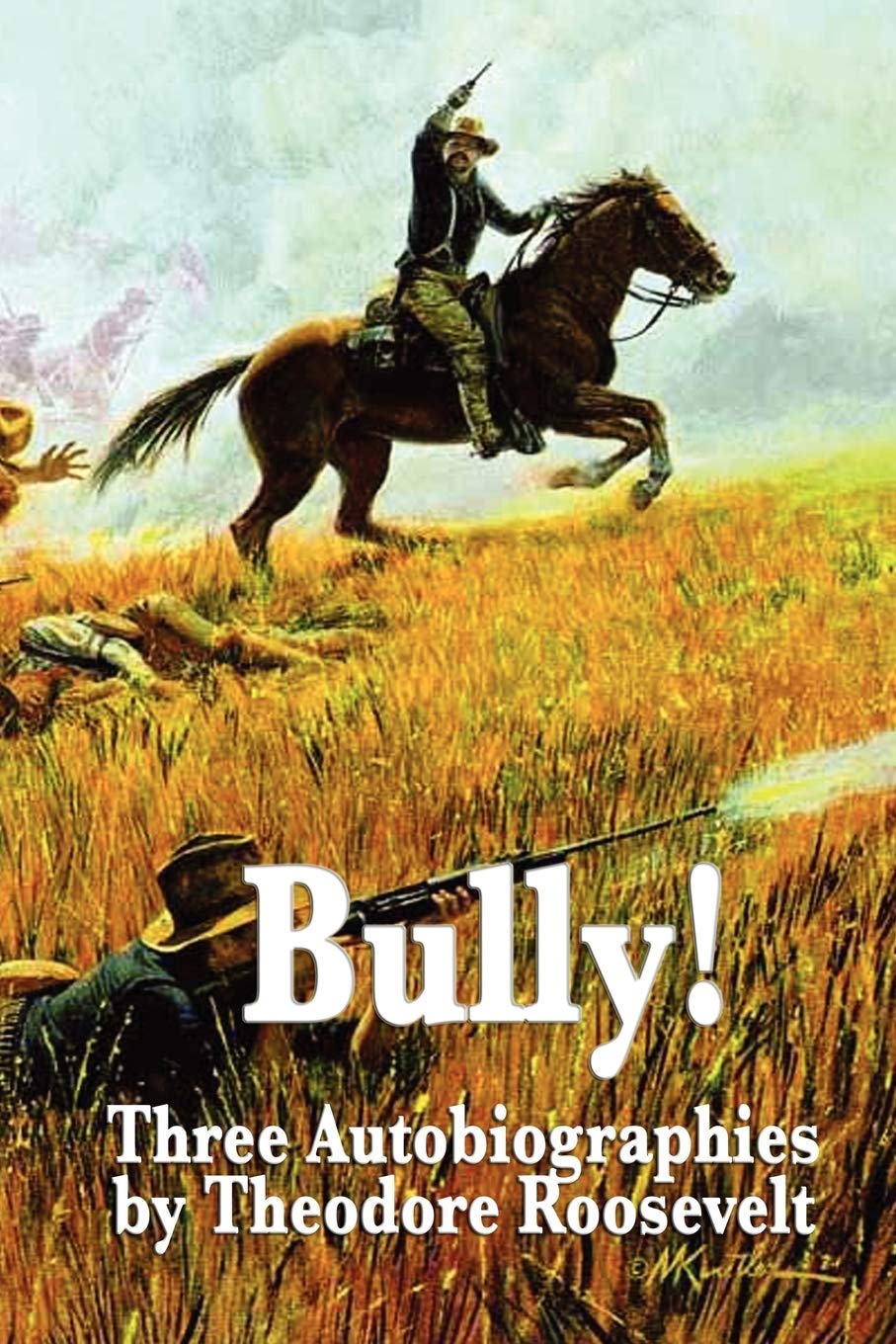 Bully! Three Autobiographies By Theodore Roosevelt: Autobiography Of Theodore Roosevelt, The Rough Riders, Through The Brazilian,Used