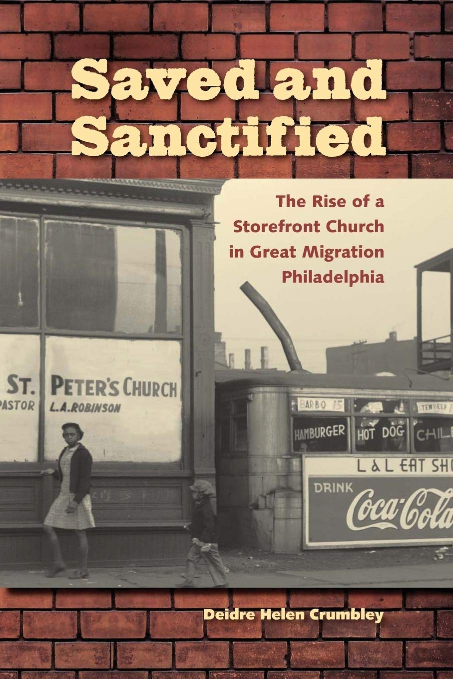 Saved and Sanctified: The Rise of a Storefront Church in Great Migration Philadelphia (History of AfricanAmerican Religions)