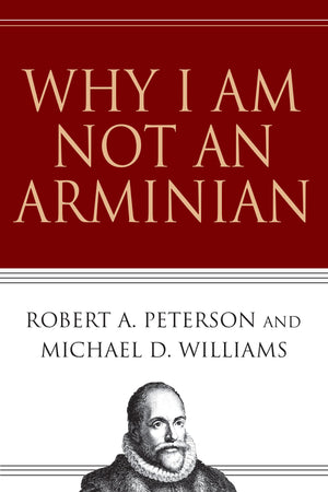Why I Am Not An Arminian,New