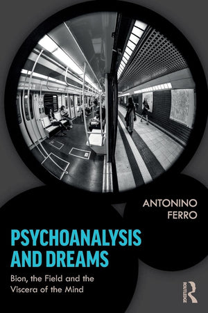 Psychoanalysis and Dreams: Bion, the Field and the Viscera of the Mind,Used