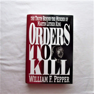 Orders To Kill: The Truth Behind The Murder Of Martin Luther King