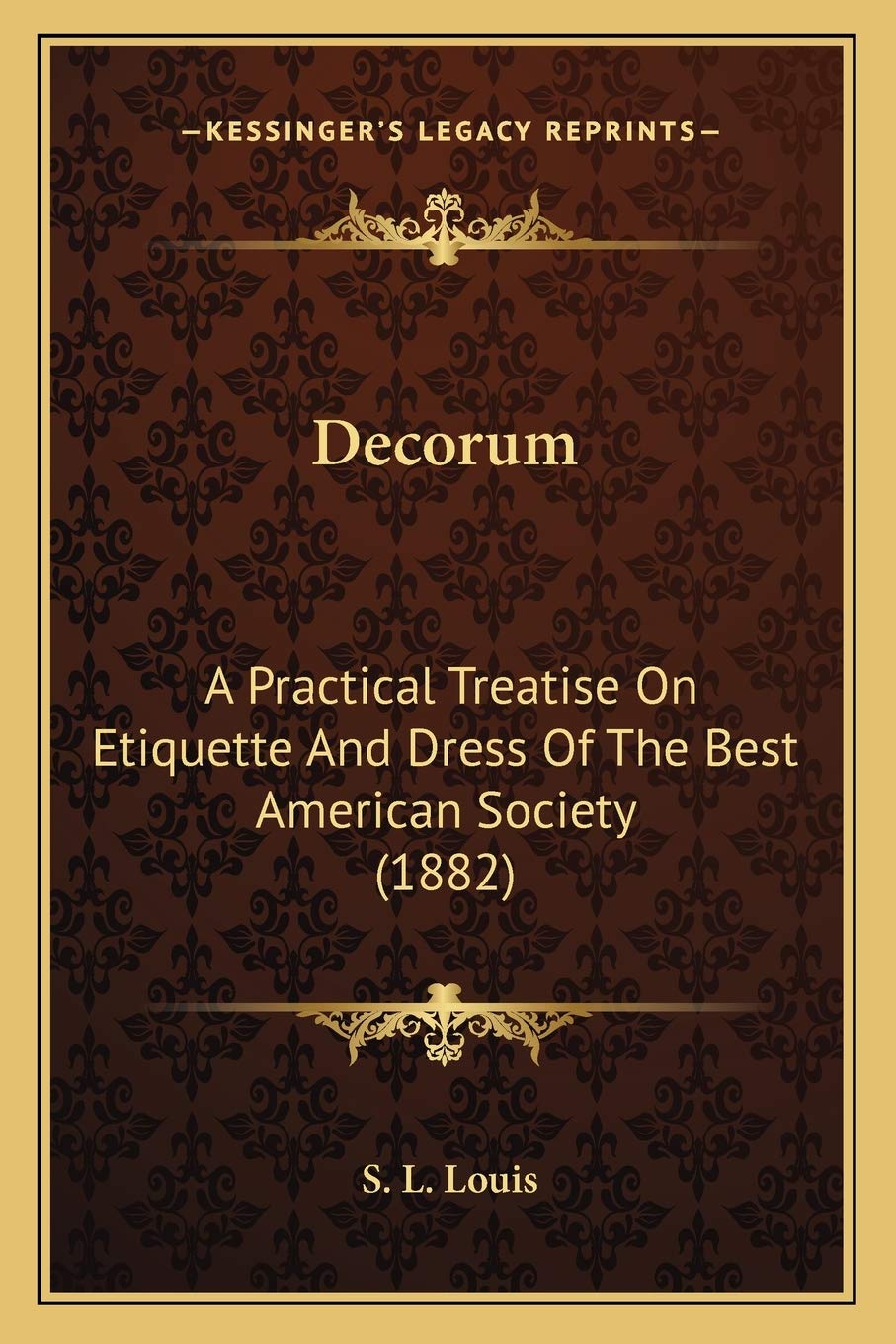 Decorum: A Practical Treatise On Etiquette And Dress Of The Best American Society (1882),New