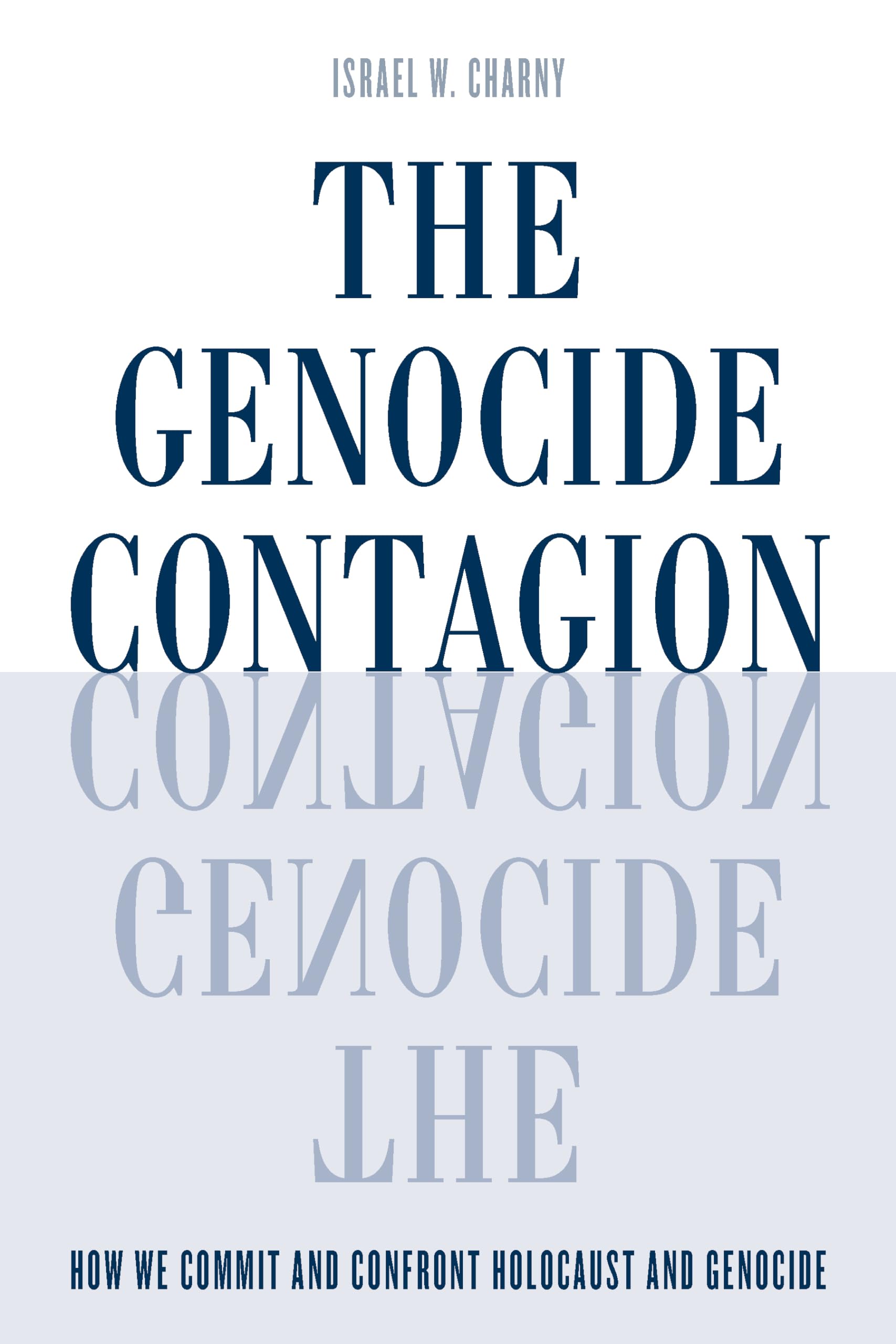 The Genocide Contagion: How We Commit and Confront Holocaust and Genocide (Studies in Genocide: Religion, History, and Human Rig,Used