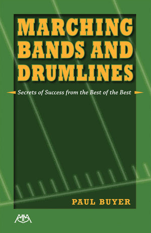 Marching Bands and Drumlines: Secrets of Success from the Best of the Best,Used