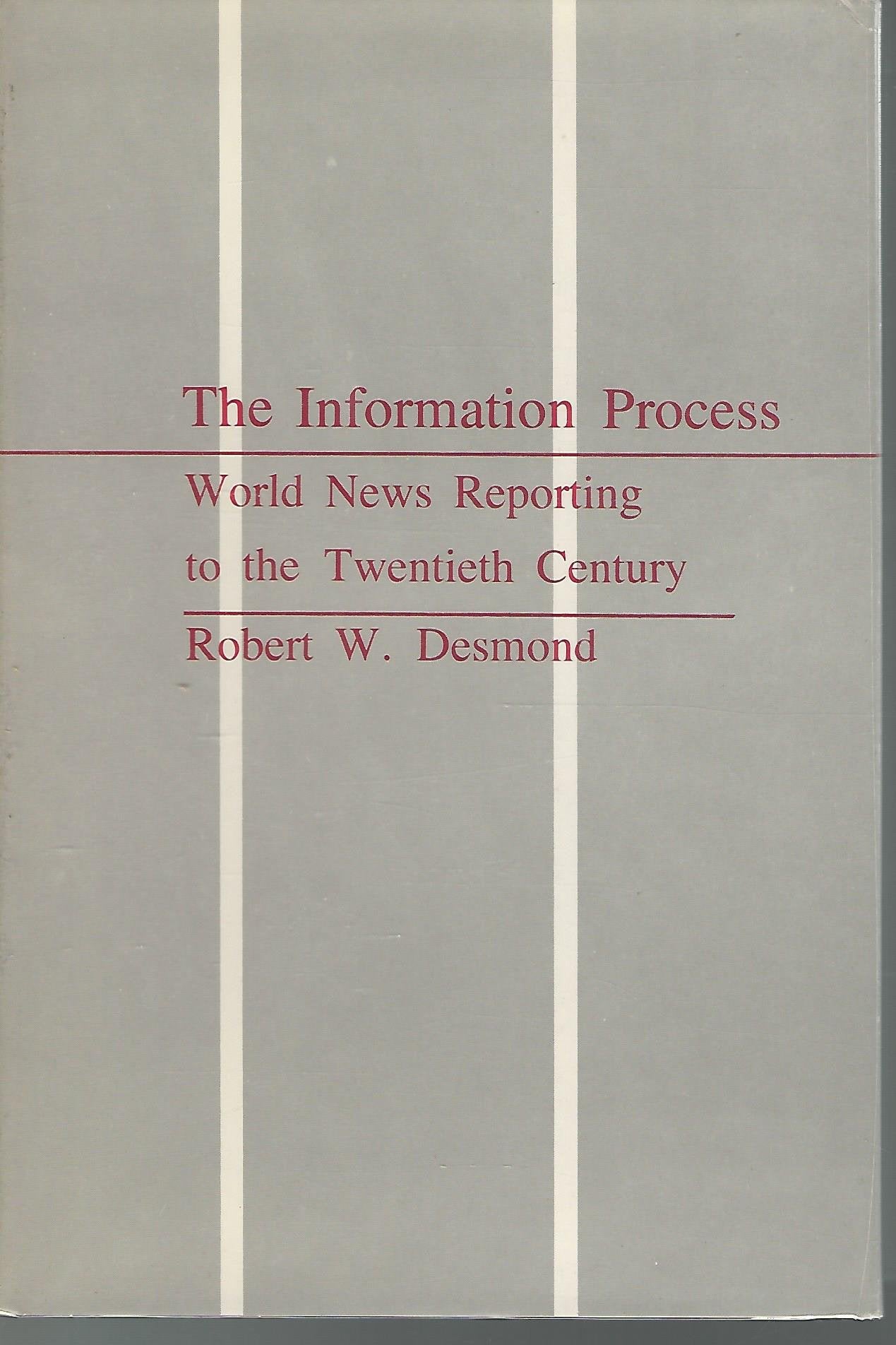 The Information Process: World News Reporting to the Twentieth Century,New