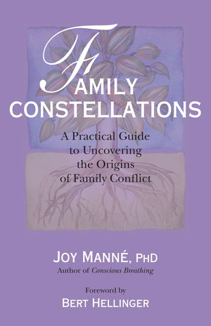 Family Constellations: A Practical Guide to Uncovering the Origins of Family Conflict,New