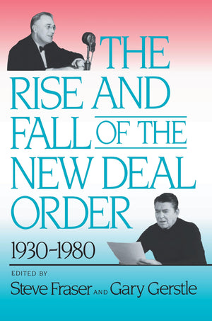 The Rise and Fall of the New Deal Order, 19301980,Used