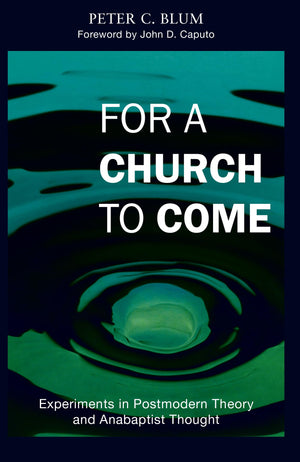 For a Church to Come: Experiments in Postmodern Theory and Anabaptist Thought (Polyglossia),Used