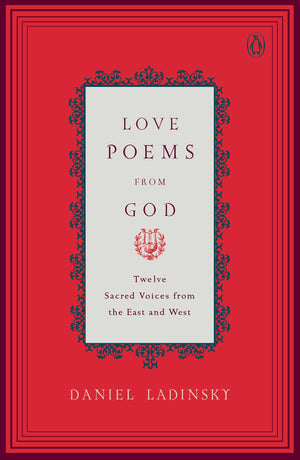 Love Poems from God: Inspirations from Twelve Sacred Voices of the East and West (Compass),New