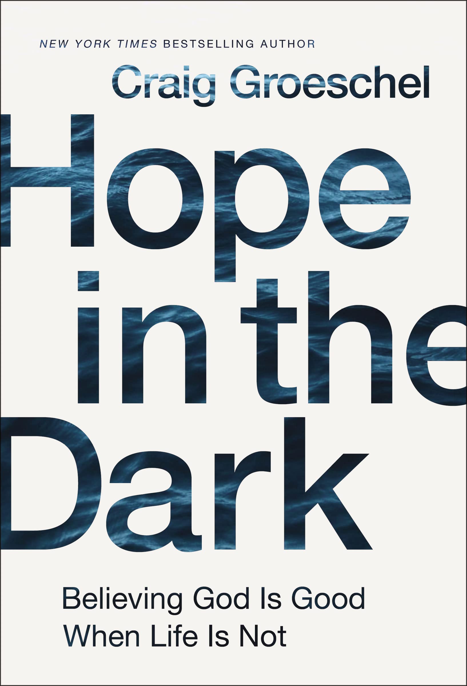 Hope in the Dark: Believing God Is Good When Life Is Not,New