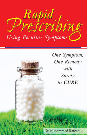 Rapid Prescribing - Using Peculiar Symptoms One Symptom One Remedy With Surely To Cure
