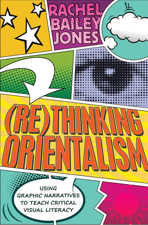 (Re)thinking Orientalism: Using Graphic Narratives to Teach Critical Visual Literacy (Minding the Media),Used