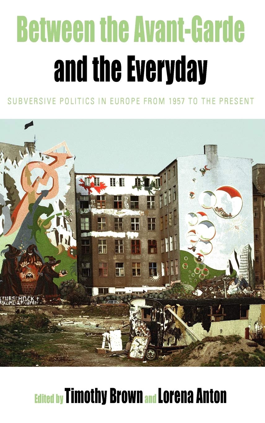 Between The Avantgarde And The Everyday: Subversive Politics In Europe From 1957 To The Present (Protest, Culture & Society, 6),Used