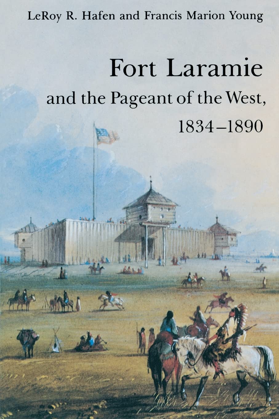 Fort Laramie and the Pageant of the West, 18341890,Used