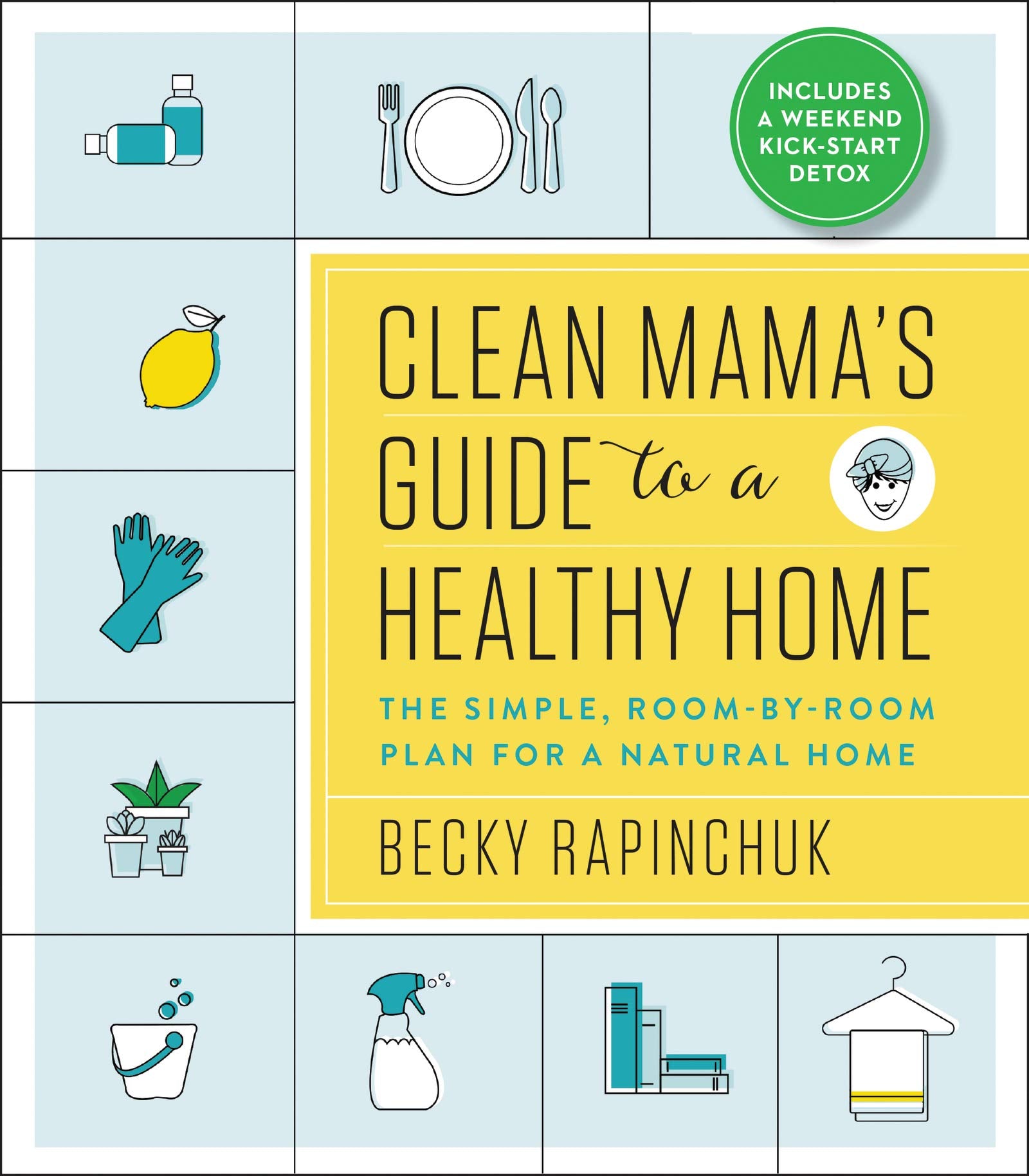 Clean Mamas Guide To A Healthy Home: The Simple, Roombyroom Plan For A Natural Home,New