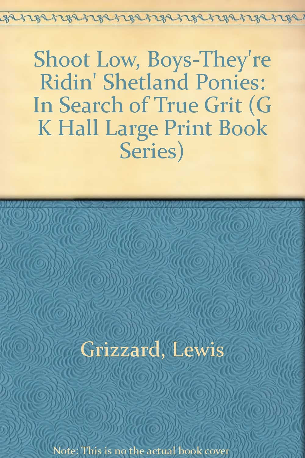 Shoot Low, BoysThey're Ridin' Shetland Ponies: In Search of True Grit (G.K. Hall Large Print Book Series),Used