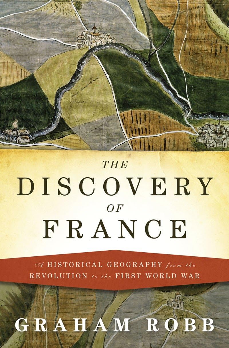 The Discovery Of France: A Historical Geography From The Revolution To The First World War,Used