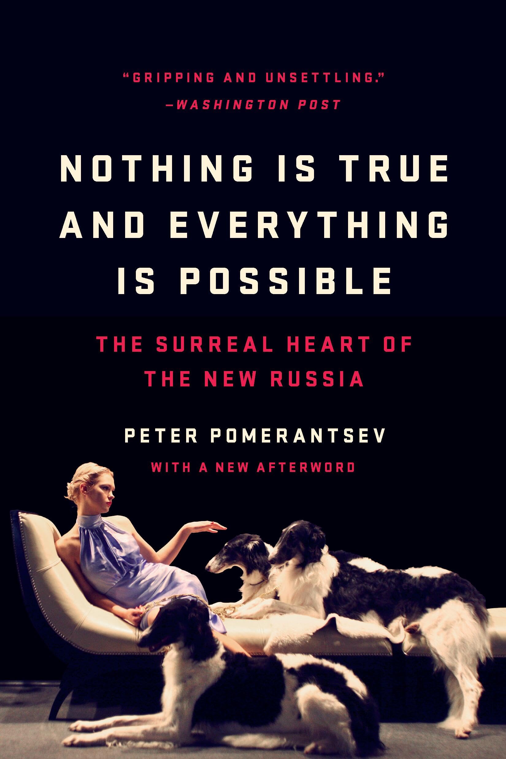Nothing Is True And Everything Is Possible: The Surreal Heart Of The New Russia