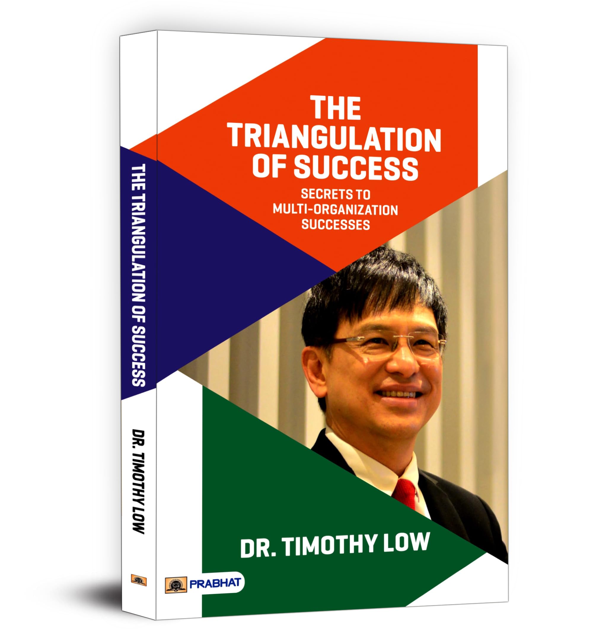 The Triangulation Of Success - Dr. Timothy Low | Proven Strategies For Build Multi Organizations From A Seasoned Ceo | Team Motivation, Effective Leadership & Vision, Brand Building And Continuous Improvement