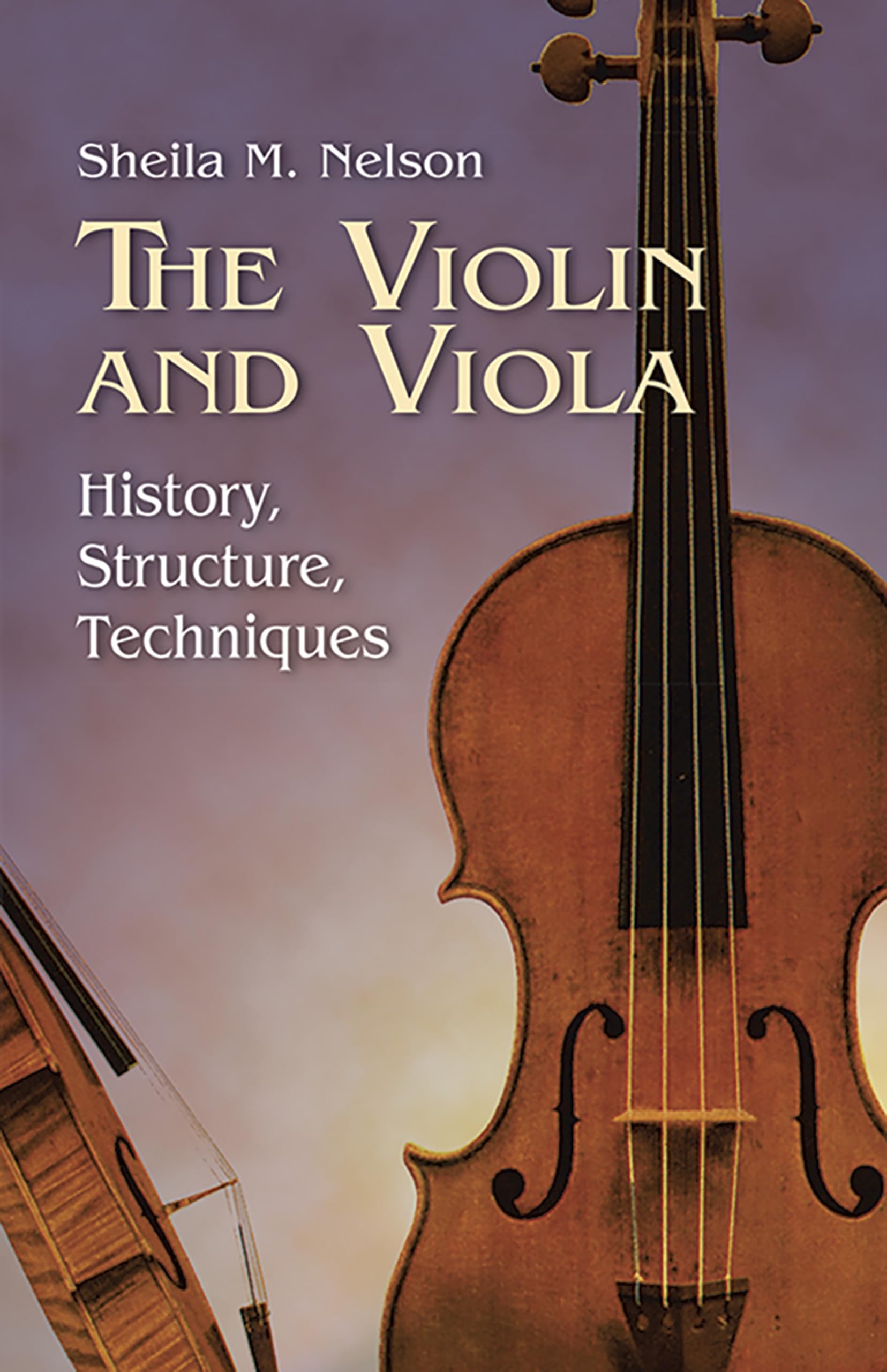 The Violin And Viola: History, Structure, Techniques (Dover Books On Music: Violin)