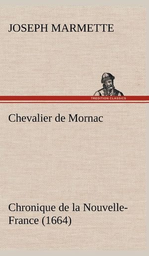 Chevalier de Mornac Chronique de la NouvelleFrance (1664) (French Edition),Used