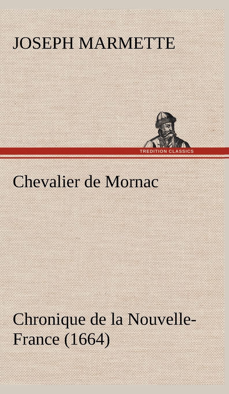 Chevalier de Mornac Chronique de la NouvelleFrance (1664) (French Edition),Used