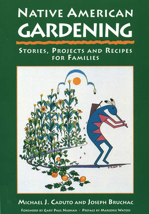 Native American Gardening: Stories, Projects, And Recipes For Families