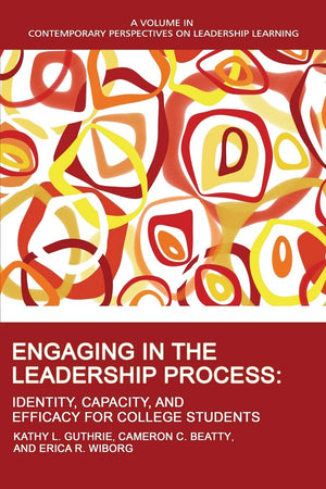 Engaging in the Leadership Process: Identity, Capacity, and Efficacy for College Students (Contemporary Perspectives on Leadersh,Used