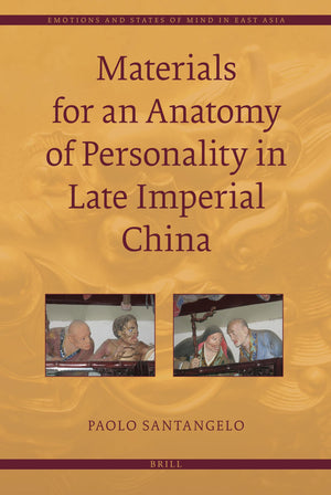 Materials for an Anatomy of Personality in Late Imperial China (Emotions and States of Mind in East Asia, 1),Used
