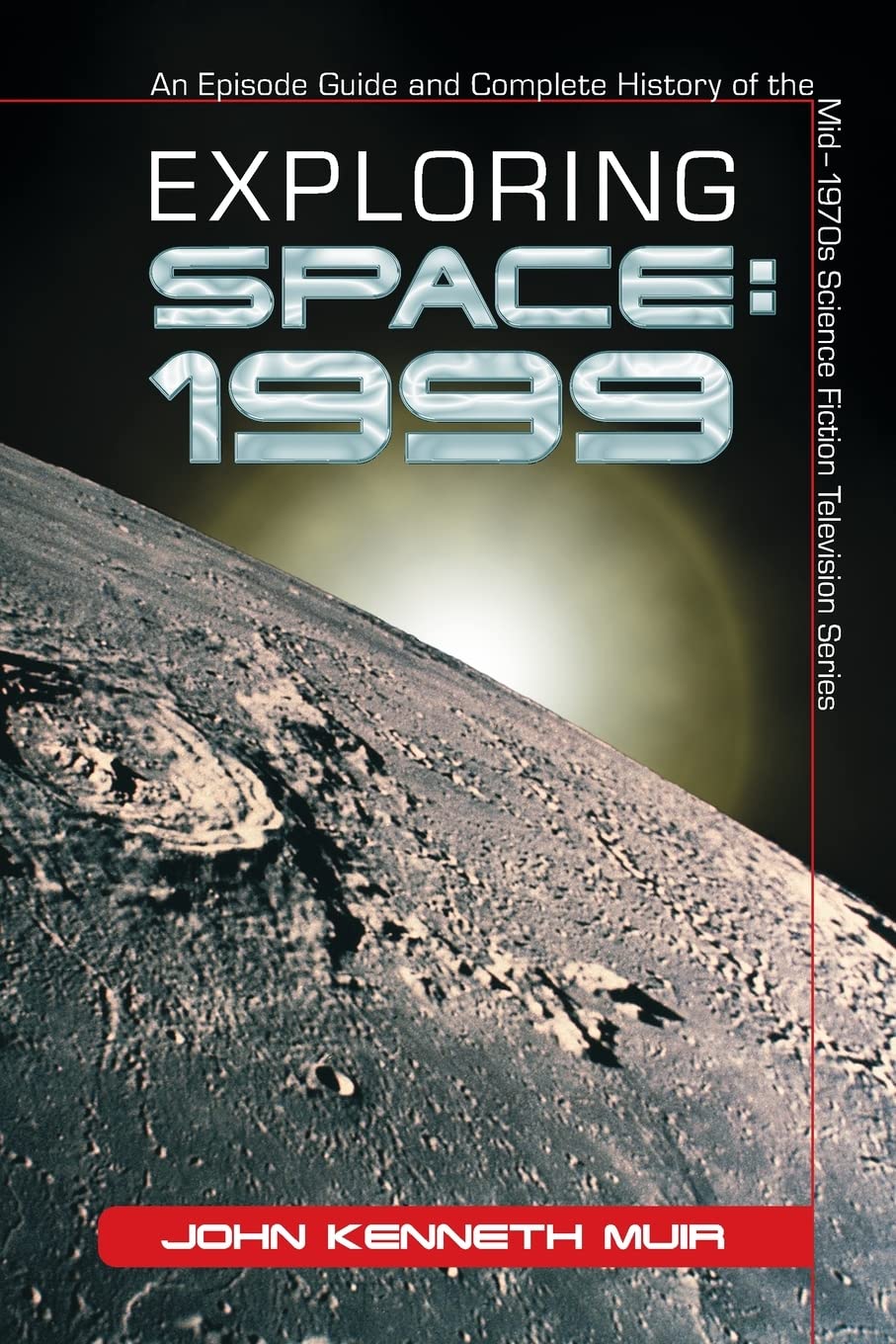 Exploring Space: 1999: An Episode Guide And Complete History Of The Mid1970S Science Fiction Television Series-new