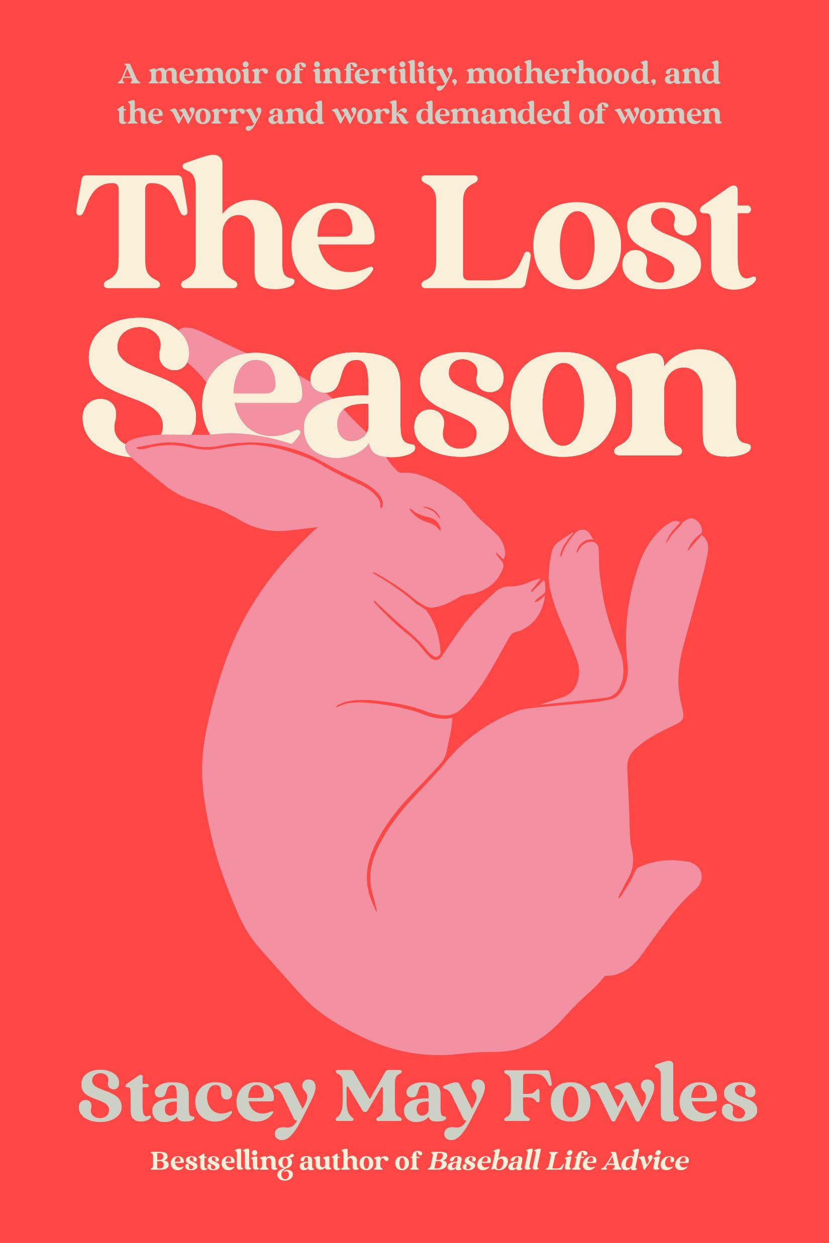 The Lost Season: A Memoir Of Infertility, Motherhood, And The Worry And Work Demanded Of Women