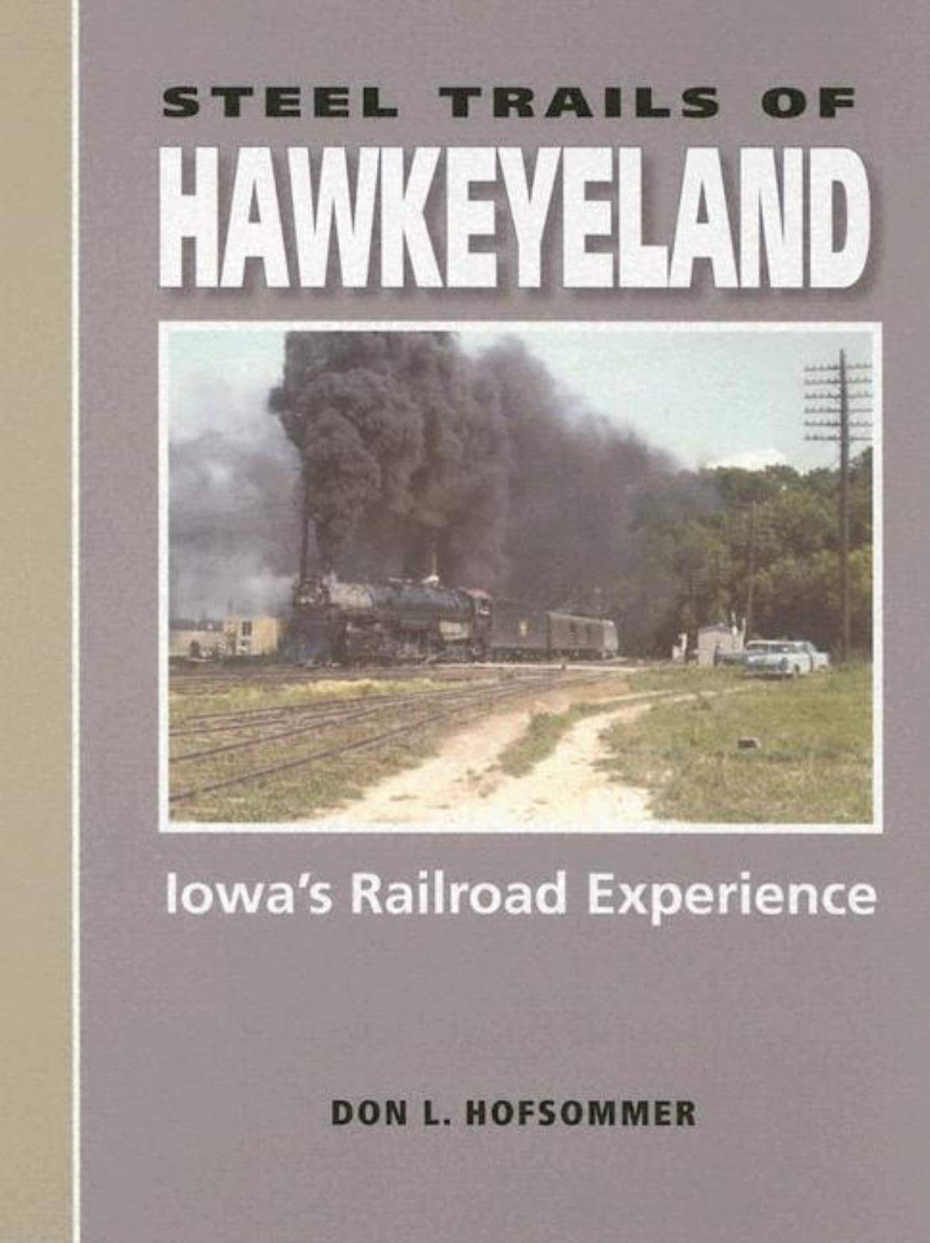 Steel Trails of Hawkeyeland: Iowa's Railroad Experience (Railroads Past and Present),Used