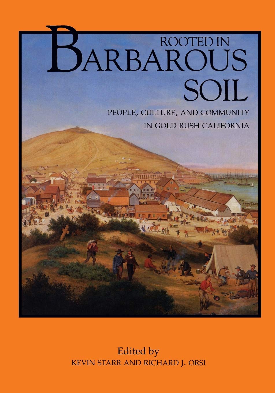 Rooted In Barbarous Soil: People, Culture, And Community In Gold Rush California (California History Sesquicentennial Series) (V,New