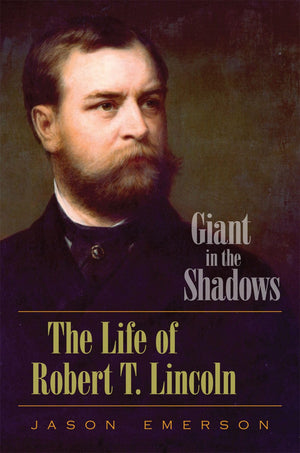 Giant in the Shadows: The Life of Robert T. Lincoln,Used
