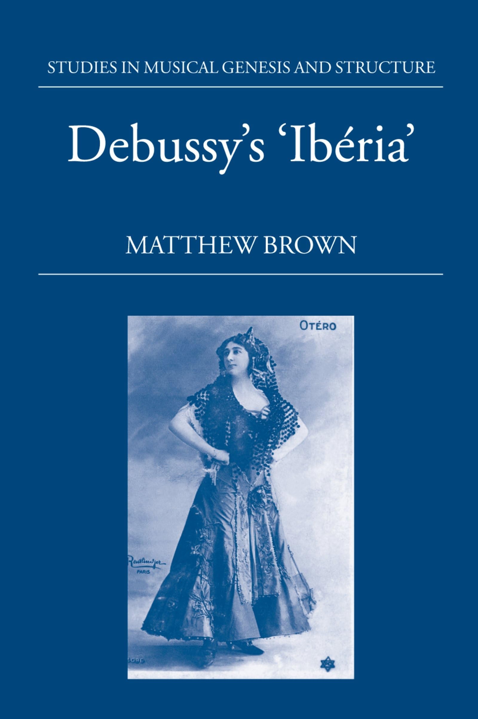 Debussy'S Ibria (Studies In Musical Genesis, Structure, And Interpretation)