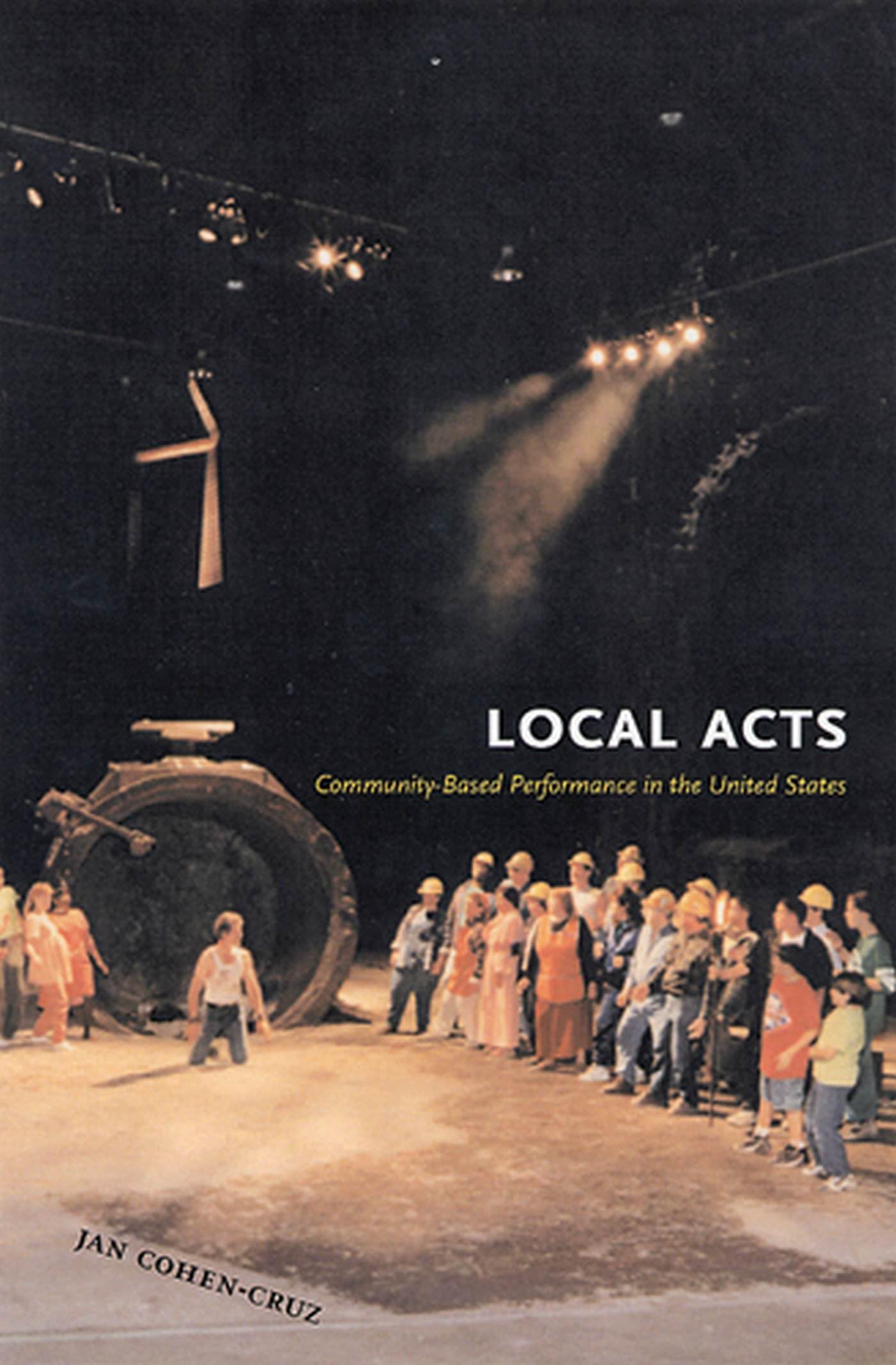Local Acts: CommunityBased Performance in the United States (Rutgers Series: The Public Life of the Arts),Used