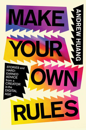 Make Your Own Rules: Stories And Hardearned Advice From A Creator In The Digital Age,Used