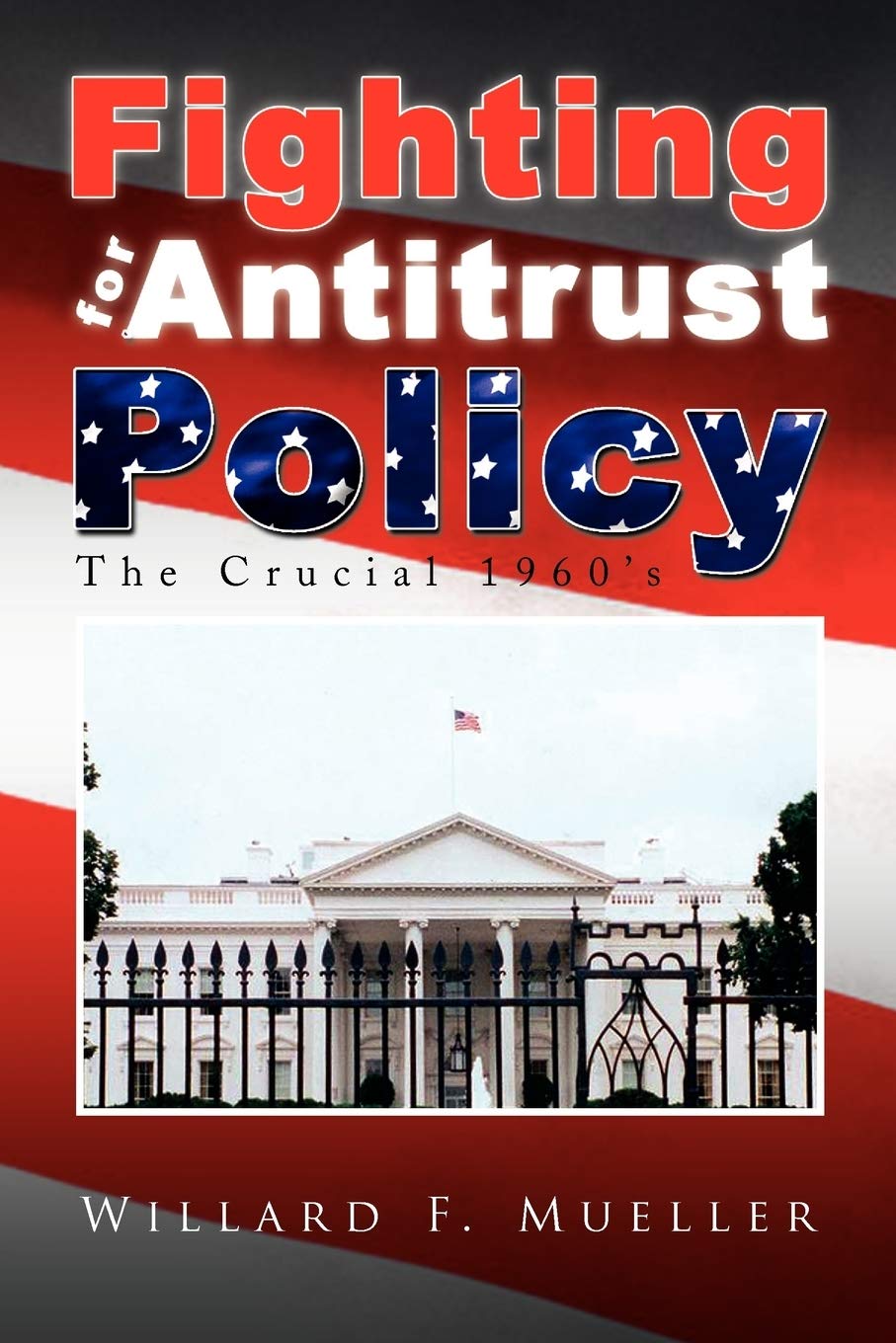 Fighting For Antitrust Policy: The Crucial 1960's,Used