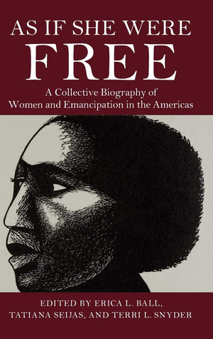 As If She Were Free: A Collective Biography of Women and Emancipation in the Americas,Used