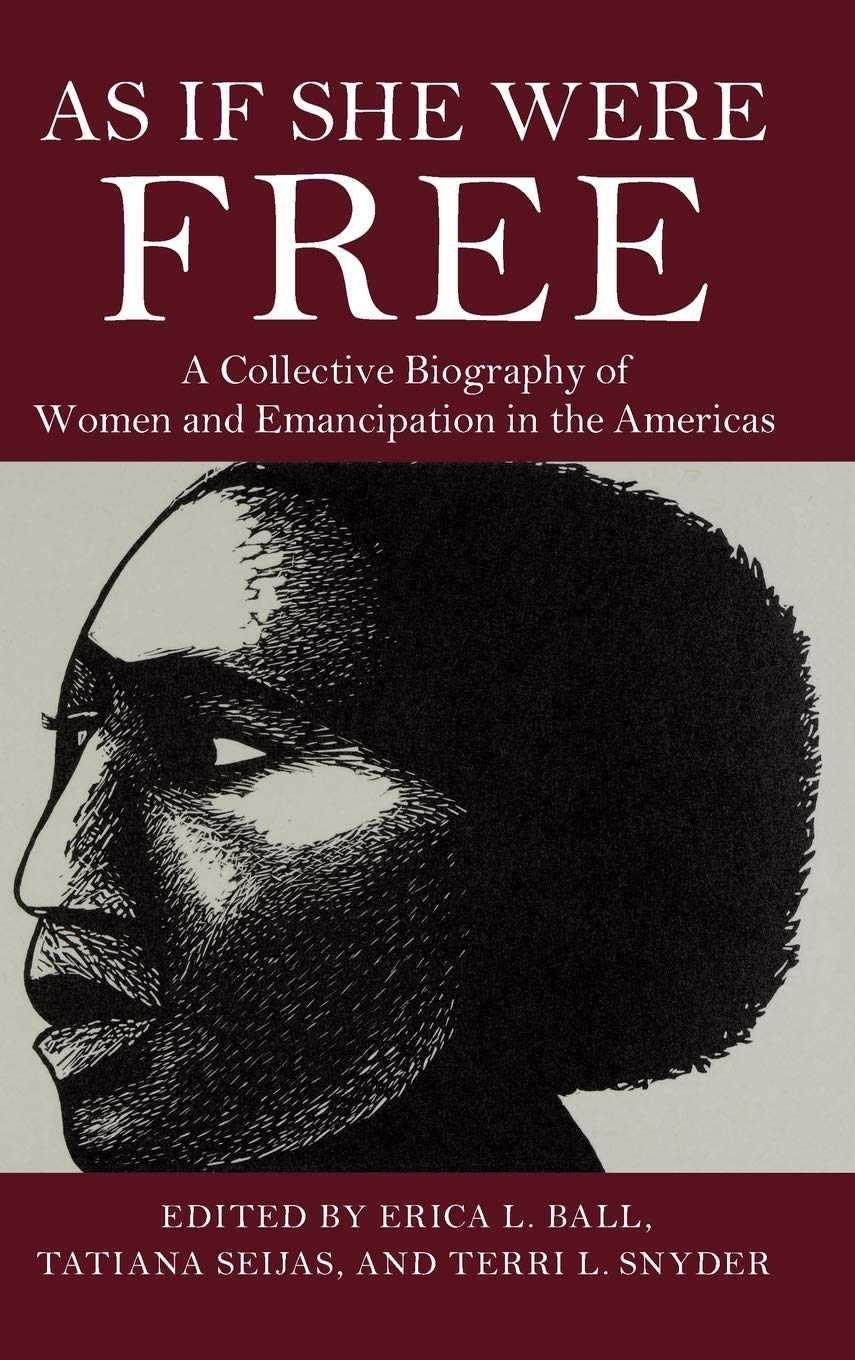 As If She Were Free: A Collective Biography of Women and Emancipation in the Americas,Used