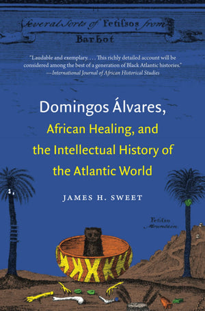 Domingos lvares, African Healing, and the Intellectual History of the Atlantic World