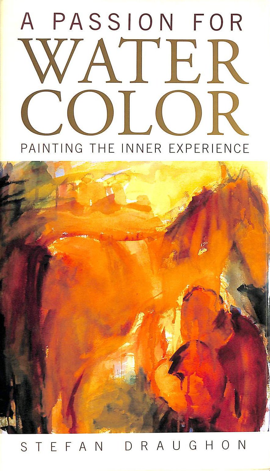 A Passion for Watercolor: Painting the Inner Experience,Used