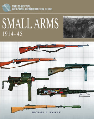 Small Arms 19141945 (The Essential Weapons Identification Guide)