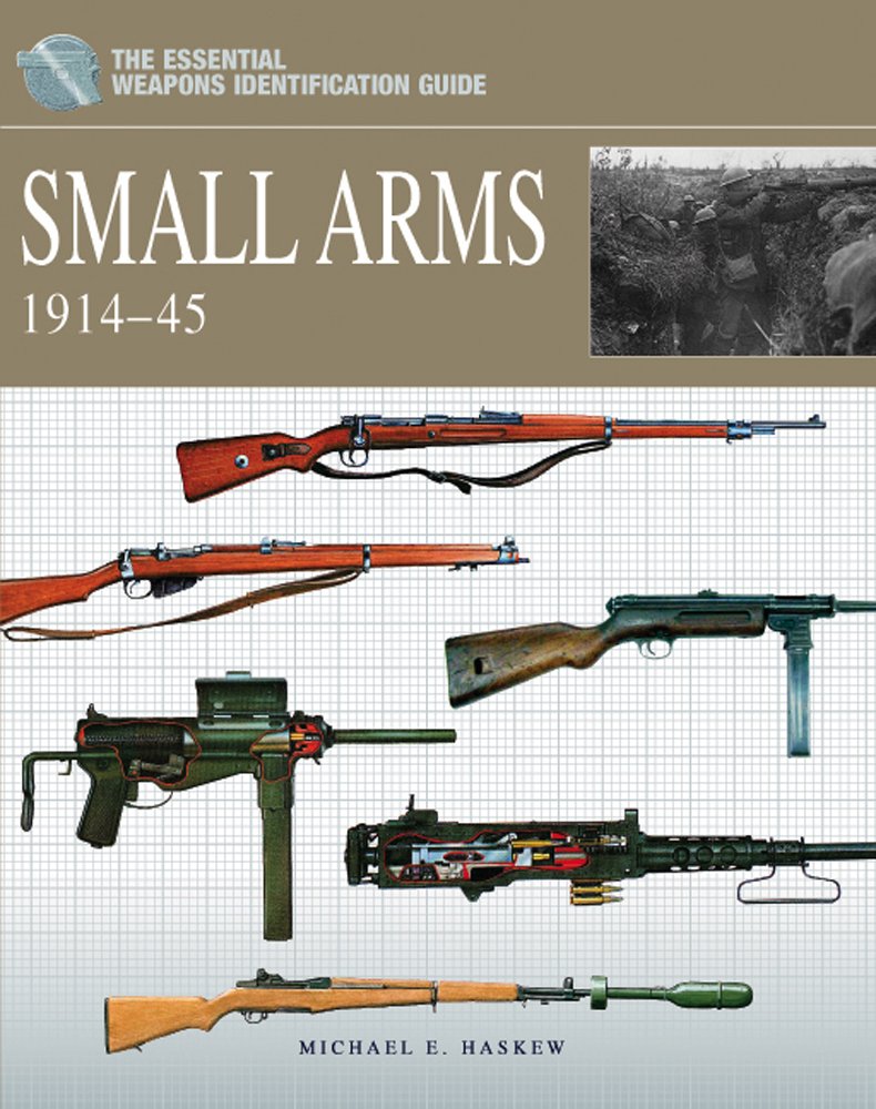 Small Arms 19141945 (The Essential Weapons Identification Guide)