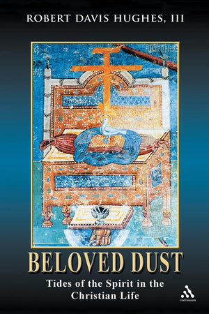 Beloved Dust: Tides Of The Spirit In The Christian Life