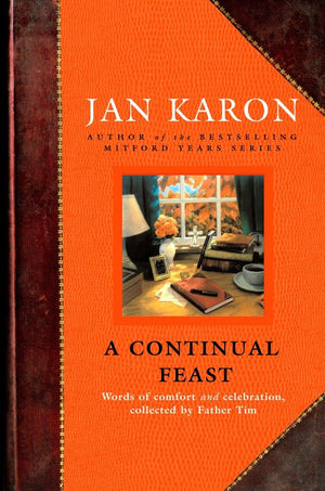 A Continual Feast: Words Of Comfort And Celebration, Collected By Father Tim,New